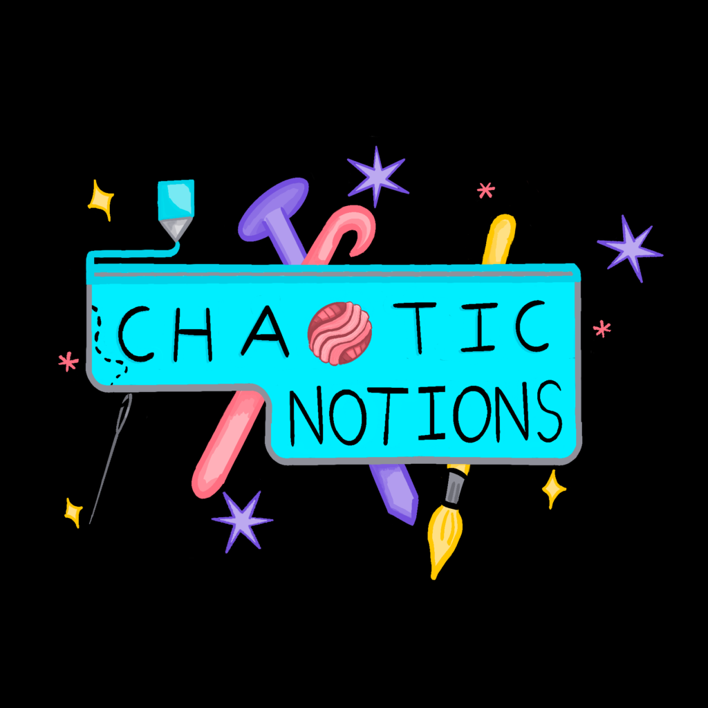 Chaotic Notions is written in in black except the “O” in chaotic is a pink yarn ball. Behind this is two cyan rounded rectangles with a light grey border. In the left bottom corner of the top rectangle there are black stiches that lead to a silver sewing needle below. In the left upper corner of the same rectangle a 3D printing nozzle is shown “printing” on top of the rectangle in cyan. Behind the two rectangles, a pink crochet hook and a purple knitting needle form an X. To the right of the X, there is a yellow diagonal paintbrush. The background is black interspersed with yellow sparkles, pink asterisks, and larger purple stars.